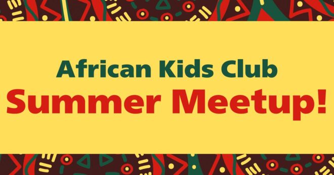 8/23 African Kids Club Summer Meetup Event!